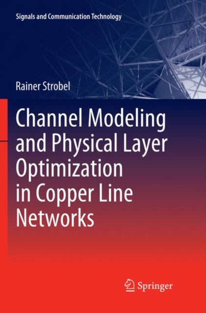Book cover of: Channel Modeling and Physical Layer Optimization in Copper Line Networks. By: Rainer Strobel