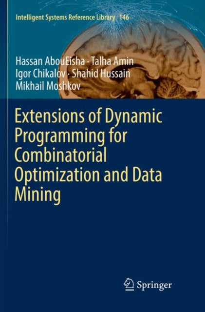Book cover of: Extensions of Dynamic Programming for Combinatorial Optimization and Data Mining. By: Hassan AbouEisha