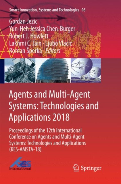 Book cover of: Agents and Multi-Agent Systems: Technologies and Applications 2018. By: Gordan Jezic