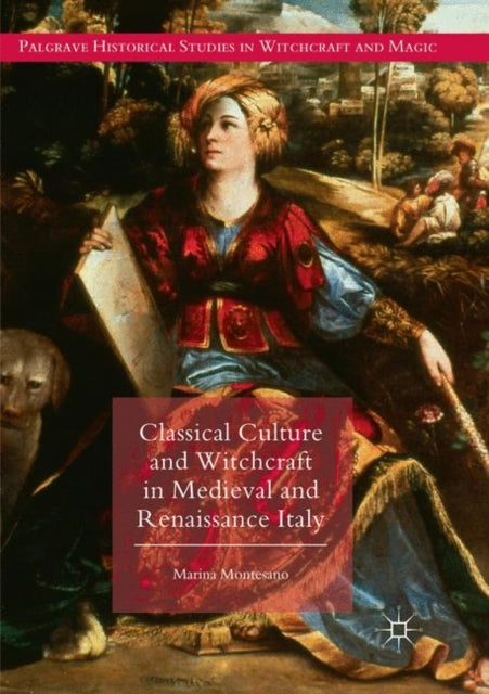 Book cover of: Classical Culture and Witchcraft in Medieval and Renaissance Italy. By: Marina Montesano
