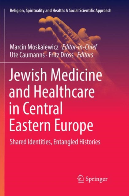 Book cover of: Jewish Medicine and Healthcare in Central Eastern Europe. By: Marcin Moskalewicz