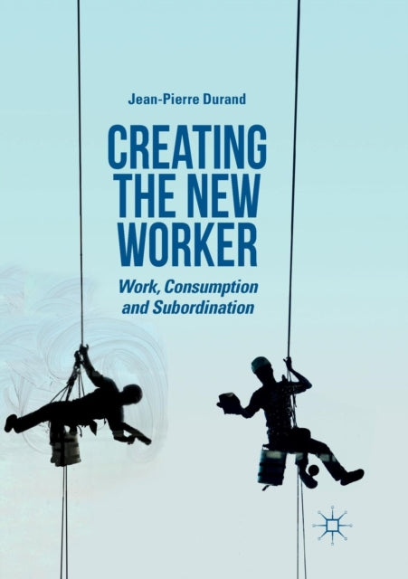 Book cover of: Creating the New Worker. By: Jean-Pierre Durand