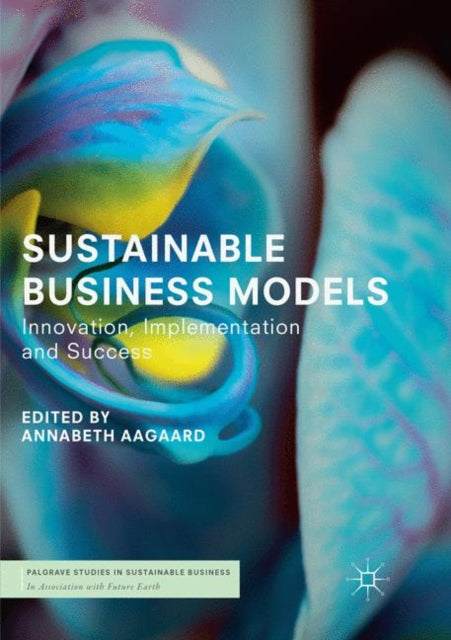 Book cover of: Sustainable Business Models. By: Annabeth Aagaard