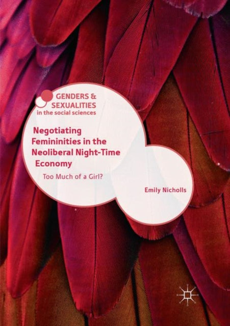 Book cover of: Negotiating Femininities in the Neoliberal Night-Time Economy. By: Emily Nicholls