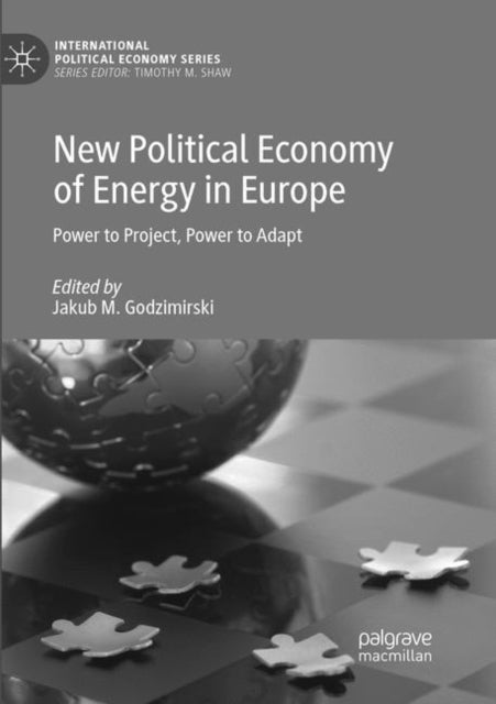 Book cover of: New Political Economy of Energy in Europe. By: Jakub M. Godzimirski