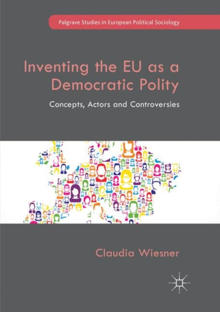Book cover of: Inventing the EU as a Democratic Polity. By: Claudia Wiesner