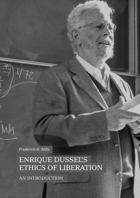 Book cover of: Enrique Dussel’s Ethics of Liberation. By: Frederick B. Mills