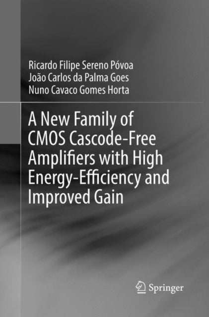 Book cover of: New Family of CMOS Cascode-Free Amplifiers with High Energy-Efficiency and Improved Gain. By: Ricardo Filipe Sereno Póvoa