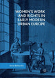 Book cover of: Women’s Work and Rights in Early Modern Urban Europe. By: Anna Bellavitis