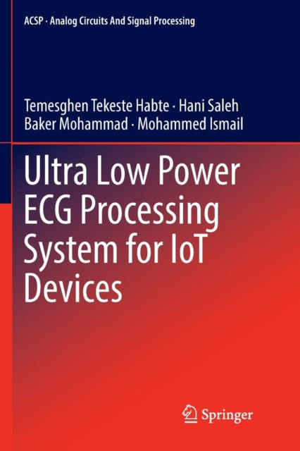 Book cover of: Ultra Low Power ECG Processing System for IoT Devices. By: Temesghen Tekeste Habte