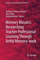 Book cover of: Memory Mosaics: Researching Teacher Professional Learning Through Artful Memory-work. By: Kathleen Pithouse-Morgan