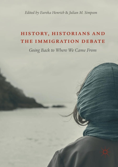 Book cover of: History, Historians and the Immigration Debate
