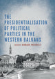 Book cover of: Presidentialisation of Political Parties in the Western Balkans. By: Gianluca Passarelli