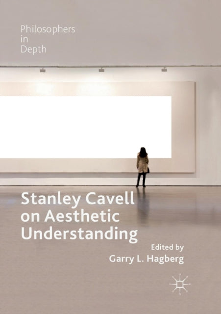 Book cover of: Stanley Cavell on Aesthetic Understanding. By: Garry L. Hagberg