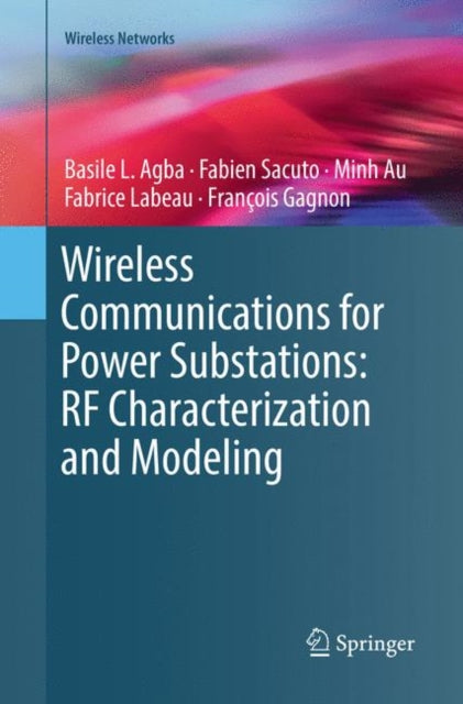Book cover of: Wireless Communications for Power Substations: RF Characterization and Modeling. By: Basile L. Agba
