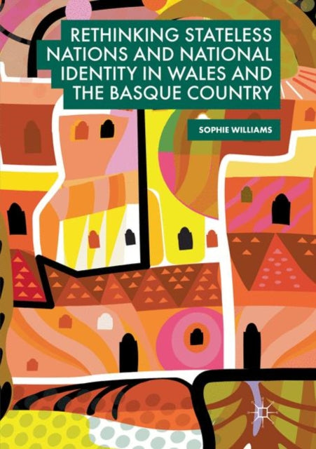 Book cover of: Rethinking Stateless Nations and National Identity in Wales and the Basque Country. By: Sophie Williams