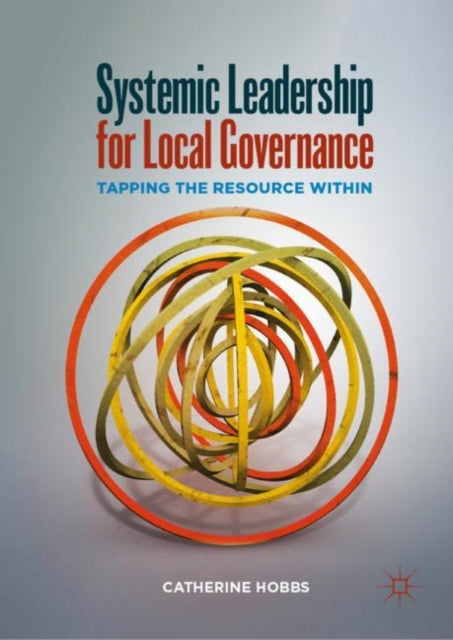 Book cover of: Systemic Leadership for Local Governance. By: Catherine Hobbs