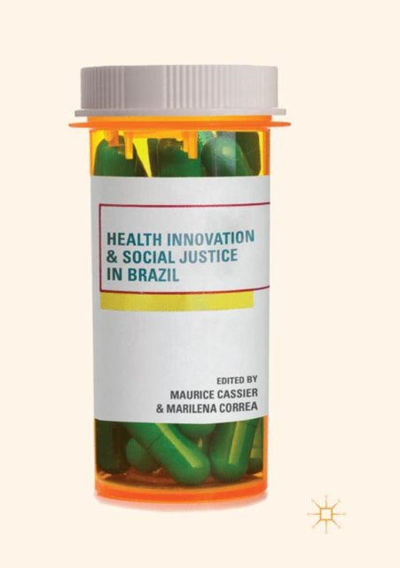 Book cover of: Health Innovation and Social Justice in Brazil. By: Maurice Cassier