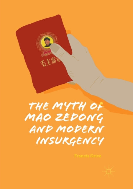 Book cover of: Myth of Mao Zedong and Modern Insurgency. By: Francis Grice