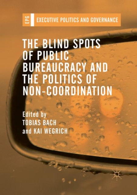 Book cover of: Blind Spots of Public Bureaucracy and the Politics of Non-Coordination. By: Tobias Bach