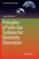 Book cover of: Principles of Solar Gas Turbines for Electricity Generation. By: Amos Madhlopa