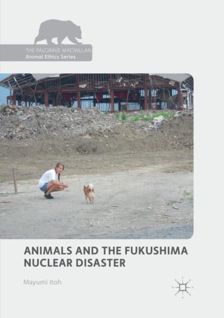 Book cover of: Animals and the Fukushima Nuclear Disaster. By: Mayumi Itoh