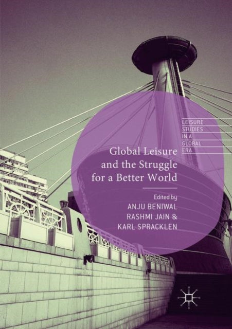Book cover of: Global Leisure and the Struggle for a Better World. By: Anju Beniwal