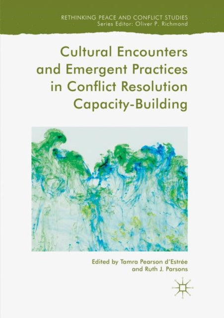 Book cover of: Cultural Encounters and Emergent Practices in Conflict Resolution Capacity-Building. By: Tamra Pearson d'Estrée