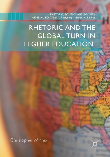 Book cover of: Rhetoric and the Global Turn in Higher Education. By: Christopher Minnix