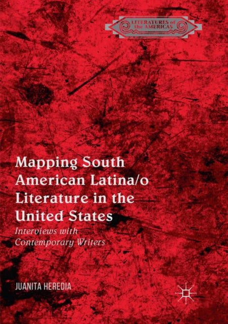 Book cover of: Mapping South American Latina/o Literature in the United States. By: Juanita Heredia
