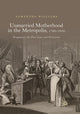 Book cover of: Unmarried Motherhood in the Metropolis, 1700–1850. By: Samantha Williams