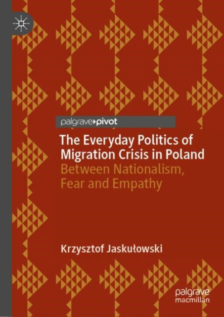 Book cover of: Everyday Politics of Migration Crisis in Poland. By: Krzysztof Jaskulowski