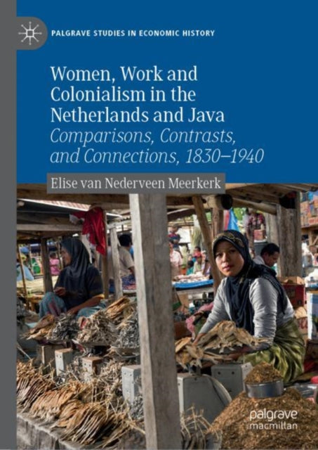 Book cover of: Women, Work and Colonialism in the Netherlands and Java. By: Elise van Nederveen Meerkerk