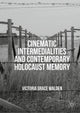 Book cover of: Cinematic Intermedialities and Contemporary Holocaust Memory. By: Victoria Grace Walden