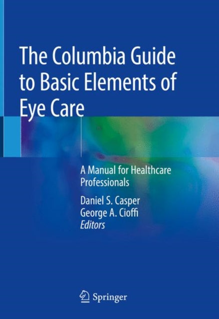 Book cover of: Columbia Guide to Basic Elements of Eye Care. By: Daniel S. Casper