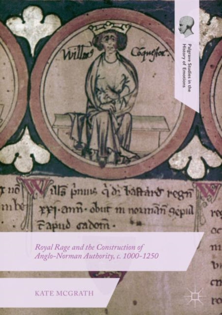 Book cover of: Royal Rage and the Construction of Anglo-Norman Authority, c. 1000-1250. By: Kate McGrath