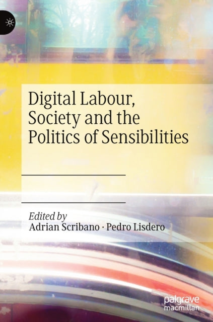 Book cover of: Digital Labour, Society and the Politics of Sensibilities. By: Adrian Scribano
