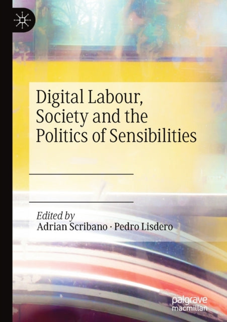 Book cover of: Digital Labour, Society and the Politics of Sensibilities. By: Adrian Scribano