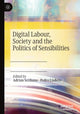 Book cover of: Digital Labour, Society and the Politics of Sensibilities. By: Adrian Scribano