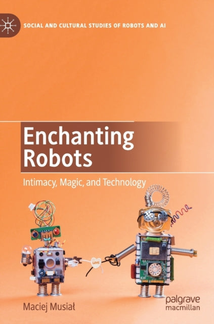 Book cover of: Enchanting Robots. By: Maciej Musiał