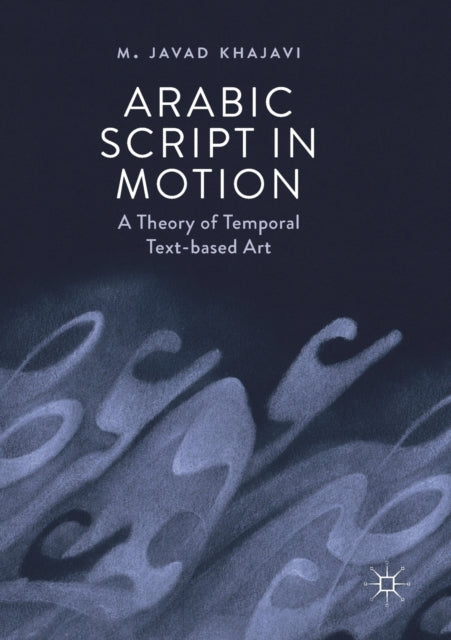 Book cover of: Arabic Script in Motion. By: M. Javad Khajavi