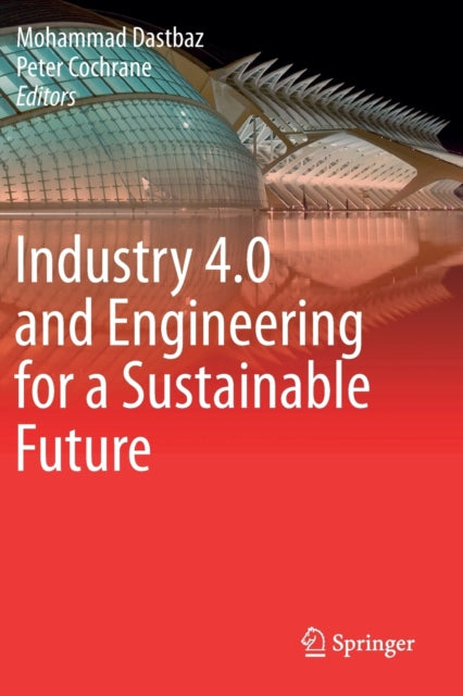 Book cover of: Industry 4.0 and Engineering for a Sustainable Future. By: Mohammad Dastbaz