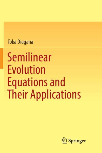 Book cover of: Semilinear Evolution Equations and Their Applications. By: Toka Diagana