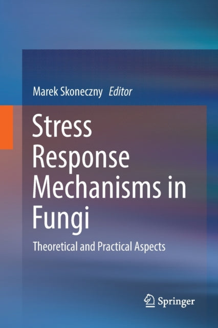 Book cover of: Stress Response Mechanisms in Fungi. By: Marek Skoneczny