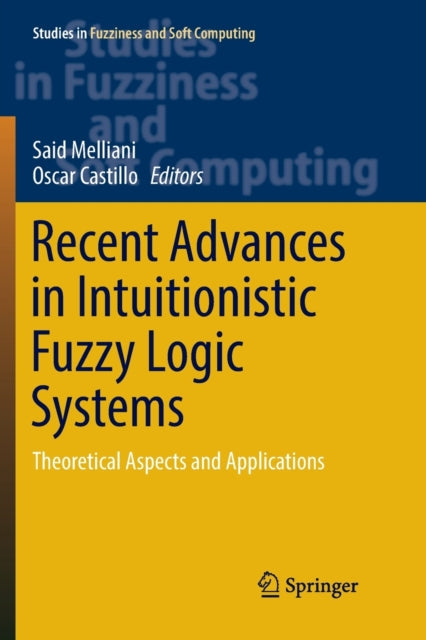 Book cover of: Recent Advances in Intuitionistic Fuzzy Logic Systems. By: Said Melliani