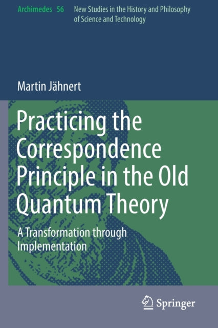 Book cover of: Practicing the Correspondence Principle in the Old Quantum Theory. By: Martin Jähnert
