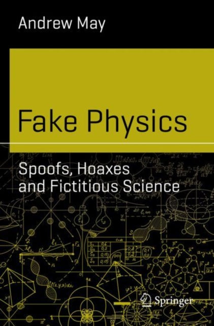 Book cover of: Fake Physics: Spoofs, Hoaxes and Fictitious Science. By: Andrew May