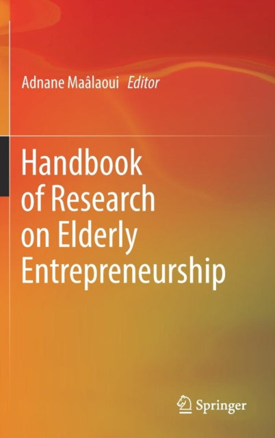Book cover of: Handbook of Research on Elderly Entrepreneurship. By: Adnane Maâlaoui