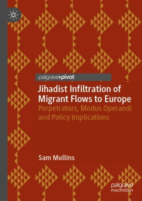 Book cover of: Jihadist Infiltration of Migrant Flows to Europe. By: Sam Mullins