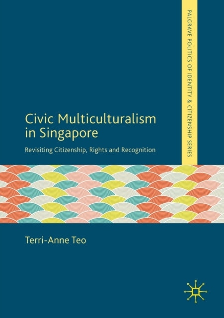 Book cover of: Civic Multiculturalism in Singapore. By: Terri-Anne Teo